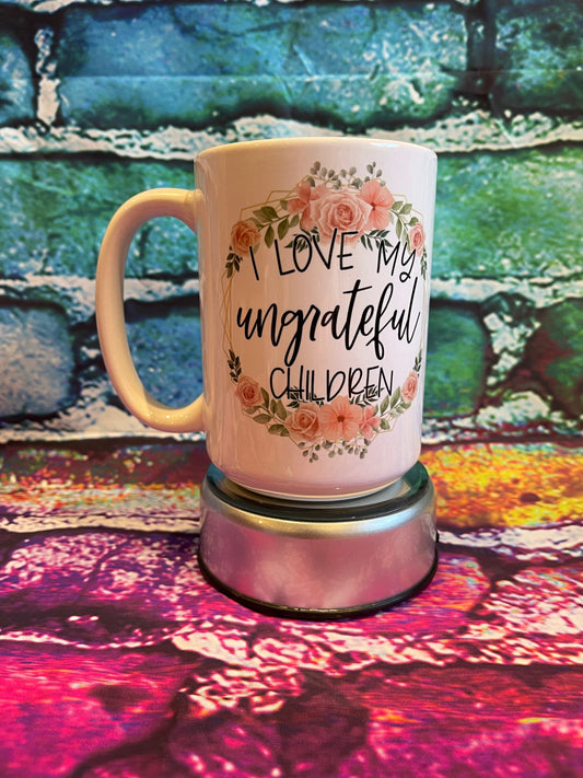 15oz Coffee mug, I love my ungrateful Children,
